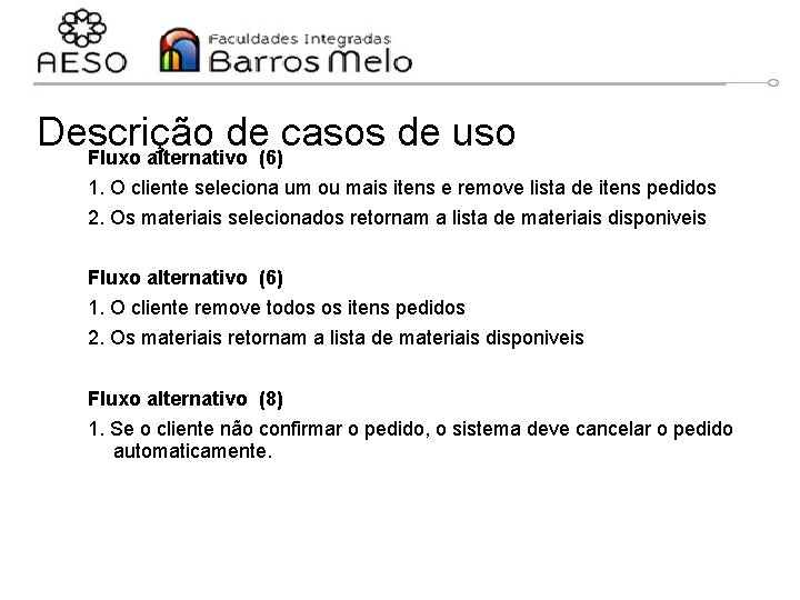 Descrição de casos de uso Fluxo alternativo (6) 1. O cliente seleciona um ou