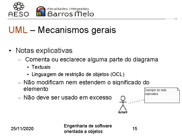 UML – Mecanismos gerais • Notas explicativas – Comenta ou esclarece alguma parte do