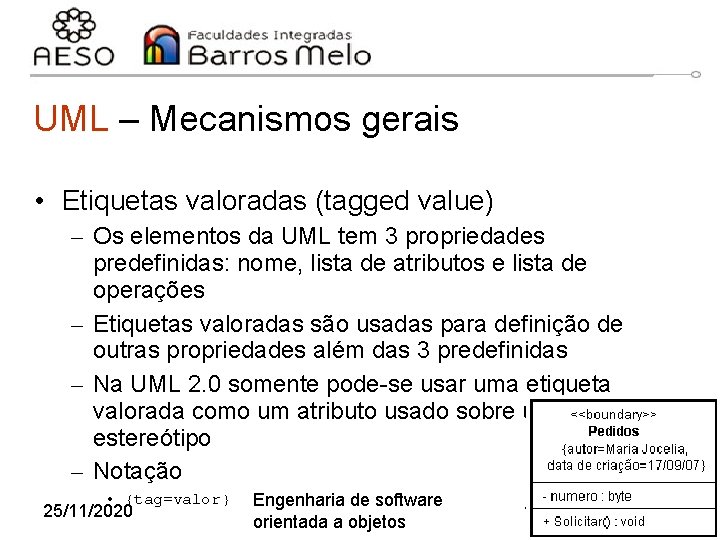 UML – Mecanismos gerais • Etiquetas valoradas (tagged value) – Os elementos da UML