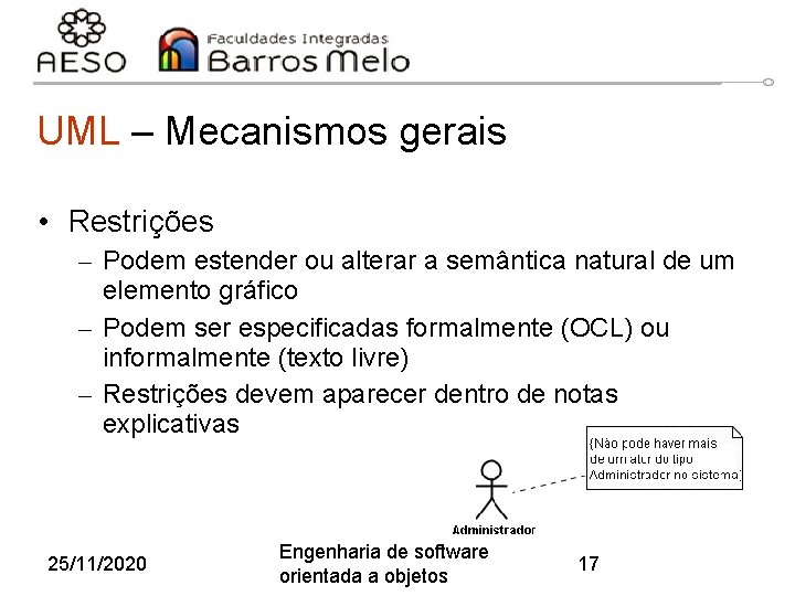 UML – Mecanismos gerais • Restrições – Podem estender ou alterar a semântica natural