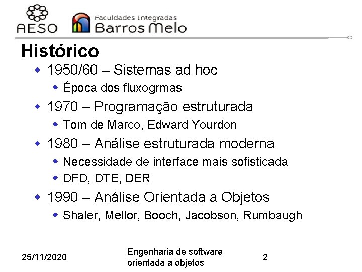 Histórico w 1950/60 – Sistemas ad hoc w Época dos fluxogrmas w 1970 –