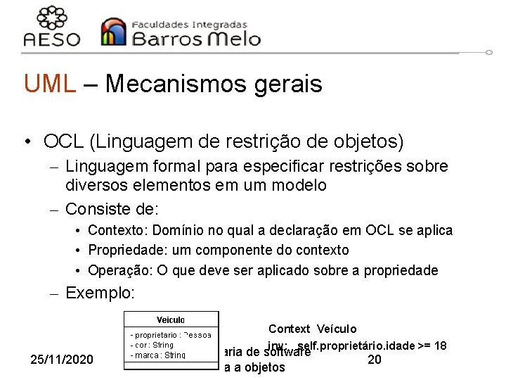UML – Mecanismos gerais • OCL (Linguagem de restrição de objetos) – Linguagem formal