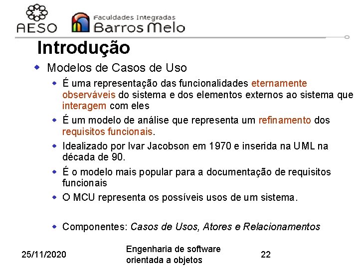 Introdução w Modelos de Casos de Uso w É uma representação das funcionalidades eternamente