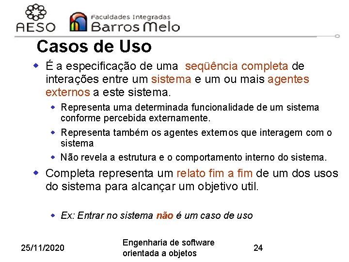 Casos de Uso w É a especificação de uma seqüência completa de interações entre