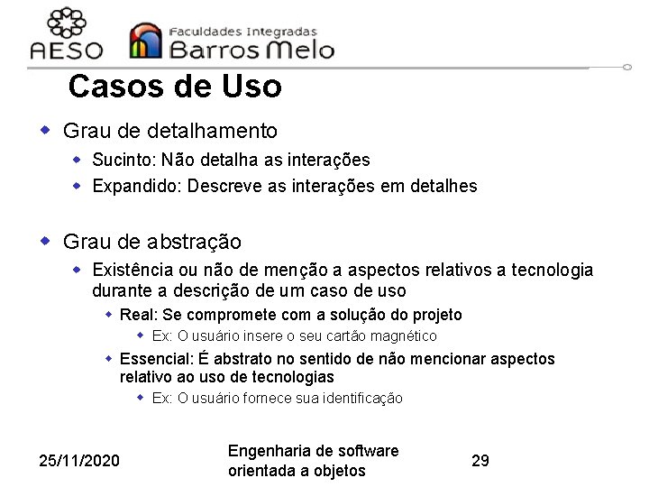 Casos de Uso w Grau de detalhamento w Sucinto: Não detalha as interações w