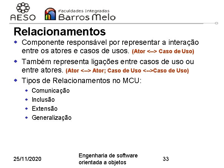 Relacionamentos w Componente responsável por representar a interação entre os atores e casos de