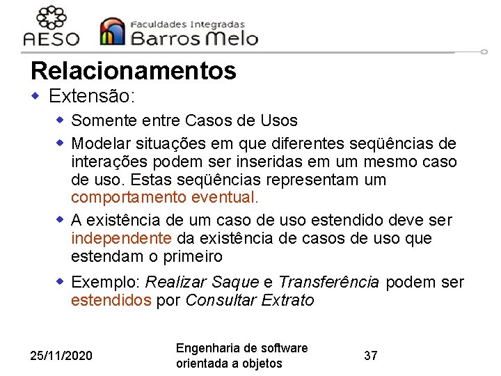 Relacionamentos w Extensão: w Somente entre Casos de Usos w Modelar situações em que