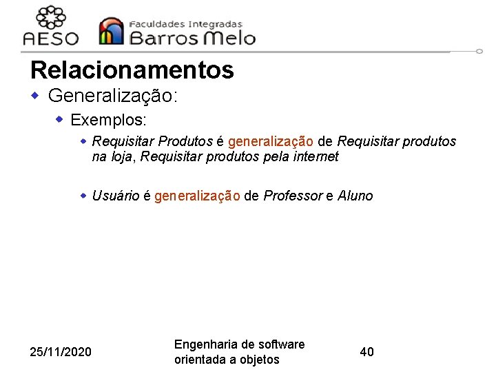 Relacionamentos w Generalização: w Exemplos: w Requisitar Produtos é generalização de Requisitar produtos na