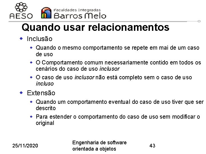 Quando usar relacionamentos w Inclusão w Quando o mesmo comportamento se repete em mai