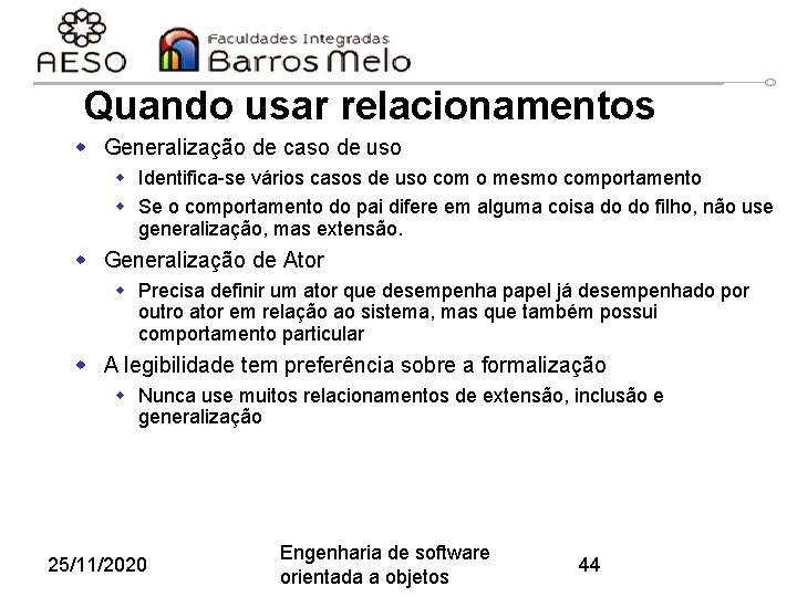 Quando usar relacionamentos w Generalização de caso de uso w Identifica-se vários casos de