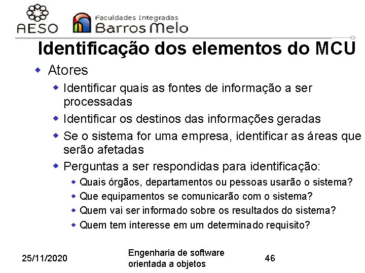 Identificação dos elementos do MCU w Atores w Identificar quais as fontes de informação