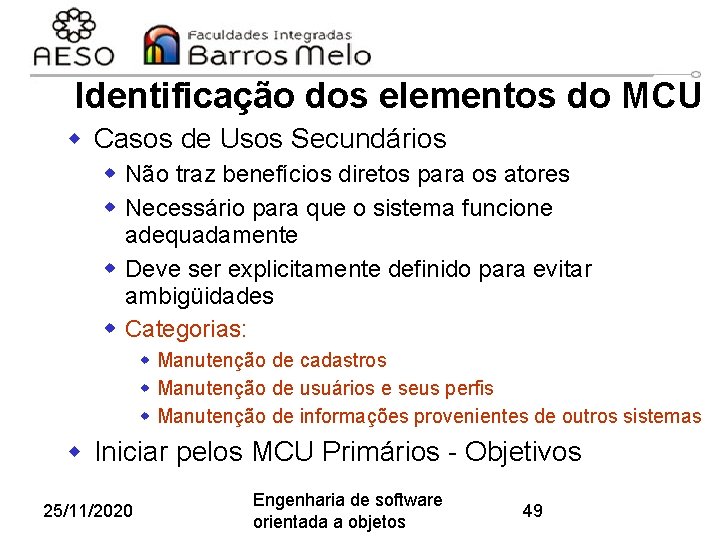 Identificação dos elementos do MCU w Casos de Usos Secundários w Não traz benefícios