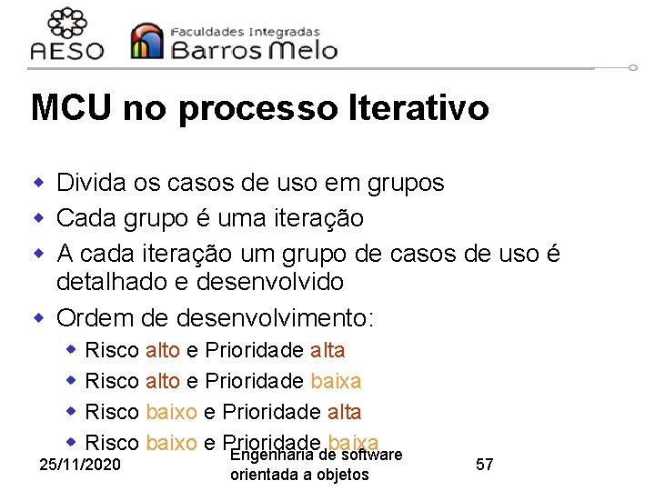 MCU no processo Iterativo w Divida os casos de uso em grupos w Cada
