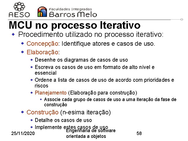 MCU no processo Iterativo w Procedimento utilizado no processo iterativo: w Concepção: Identifique atores