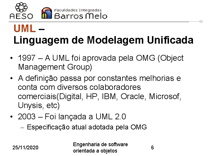 UML – Linguagem de Modelagem Unificada • 1997 – A UML foi aprovada pela