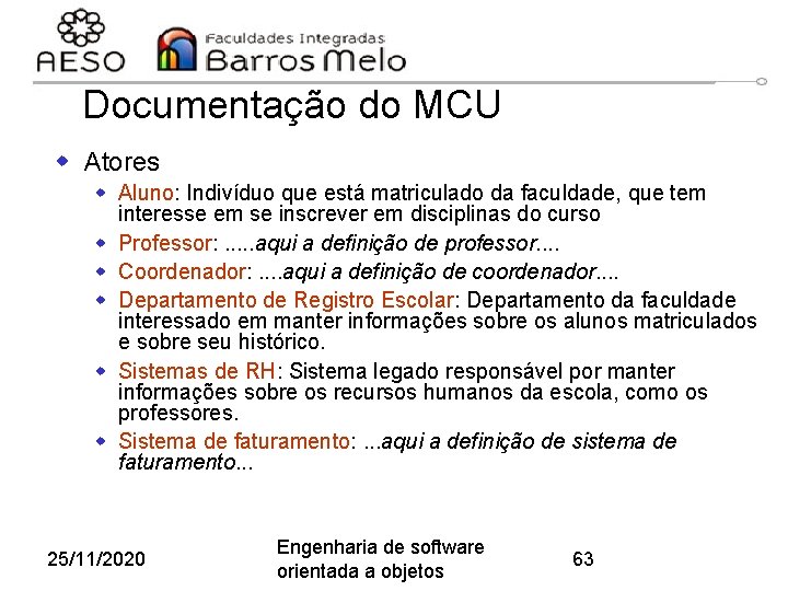 Documentação do MCU w Atores w Aluno: Indivíduo que está matriculado da faculdade, que