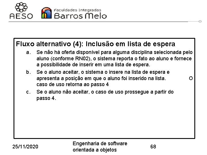 Fluxo alternativo (4): Inclusão em lista de espera a. b. c. Se não há