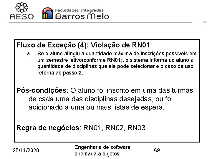 Fluxo de Exceção (4): Violação de RN 01 a. Se o aluno atingiu a