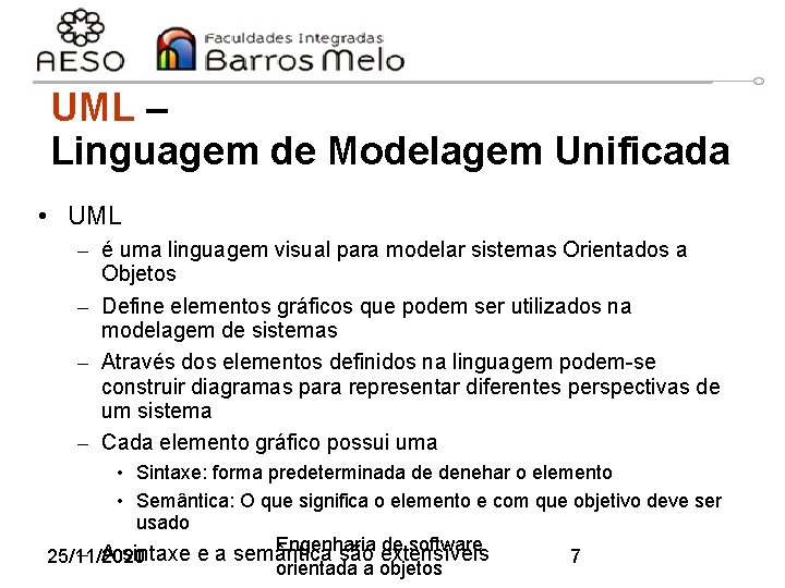 UML – Linguagem de Modelagem Unificada • UML – é uma linguagem visual para