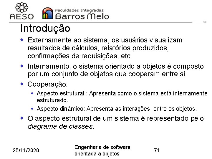 Introdução w Externamente ao sistema, os usuários visualizam resultados de cálculos, relatórios produzidos, confirmações