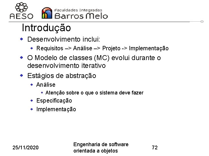 Introdução w Desenvolvimento inclui: w Requisitos –> Análise –> Projeto -> Implementação w O