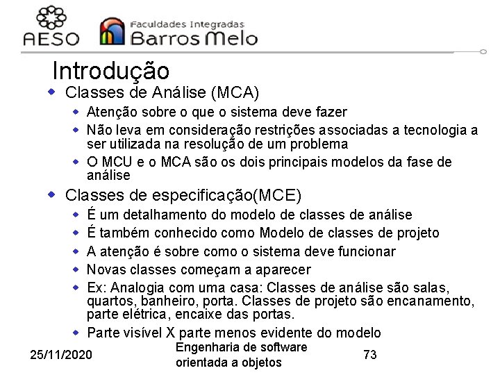 Introdução w Classes de Análise (MCA) w Atenção sobre o que o sistema deve