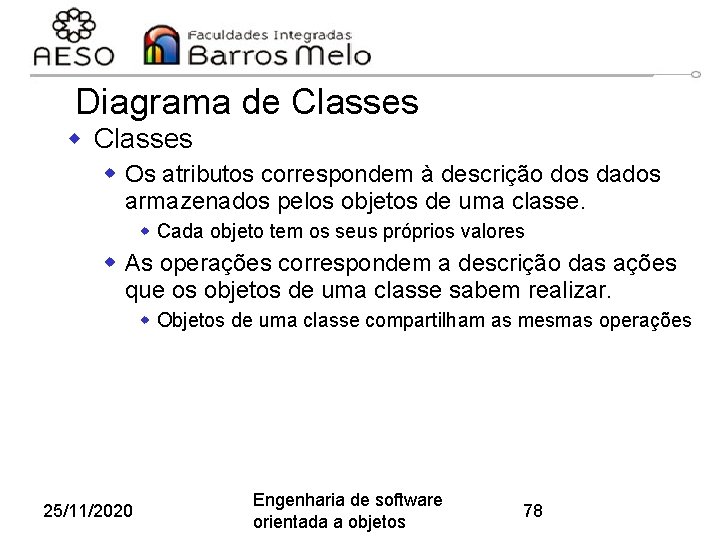 Diagrama de Classes w Os atributos correspondem à descrição dos dados armazenados pelos objetos