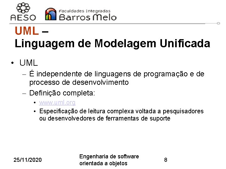 UML – Linguagem de Modelagem Unificada • UML – É independente de linguagens de