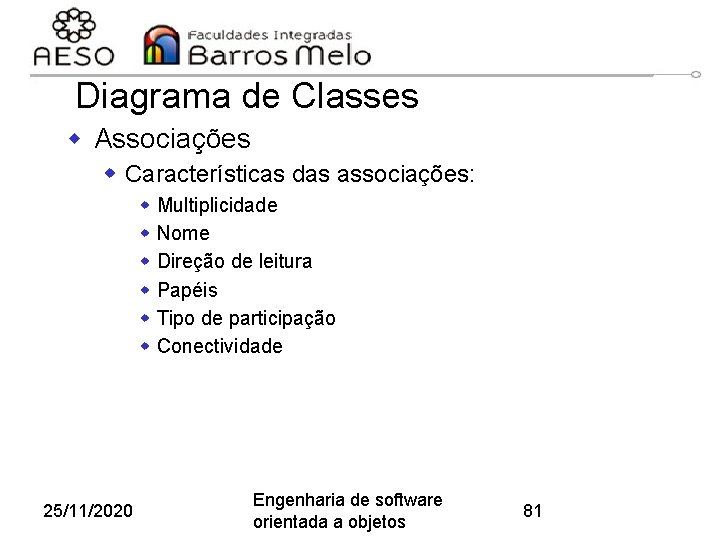 Diagrama de Classes w Associações w Características das associações: w w w 25/11/2020 Multiplicidade