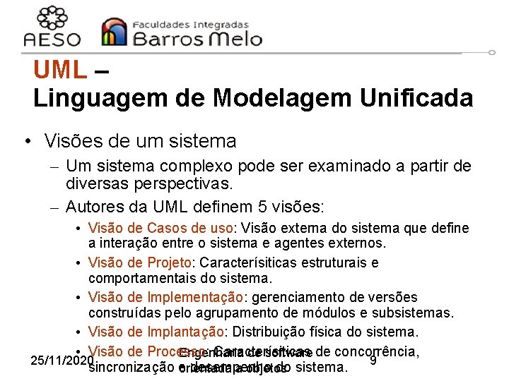 UML – Linguagem de Modelagem Unificada • Visões de um sistema – Um sistema