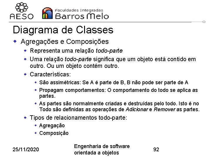 Diagrama de Classes w Agregações e Composições w Representa uma relação todo-parte w Uma