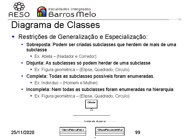 Diagrama de Classes w Restrições de Generalização e Especialização: w Sobreposta: Podem ser criadas