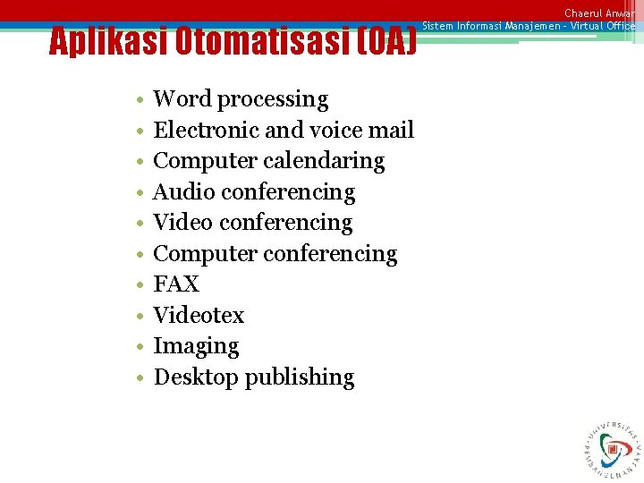 Aplikasi Otomatisasi (OA) • • • Word processing Electronic and voice mail Computer calendaring