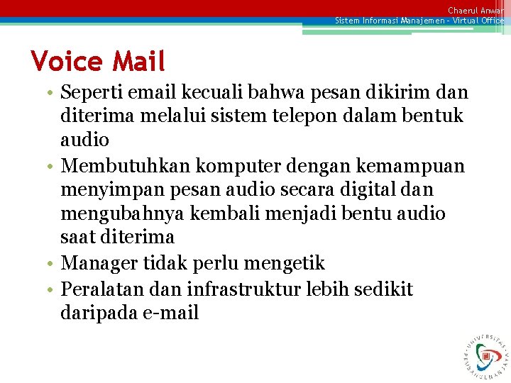 Chaerul Anwar Sistem Informasi Manajemen – Virtual Office Voice Mail • Seperti email kecuali