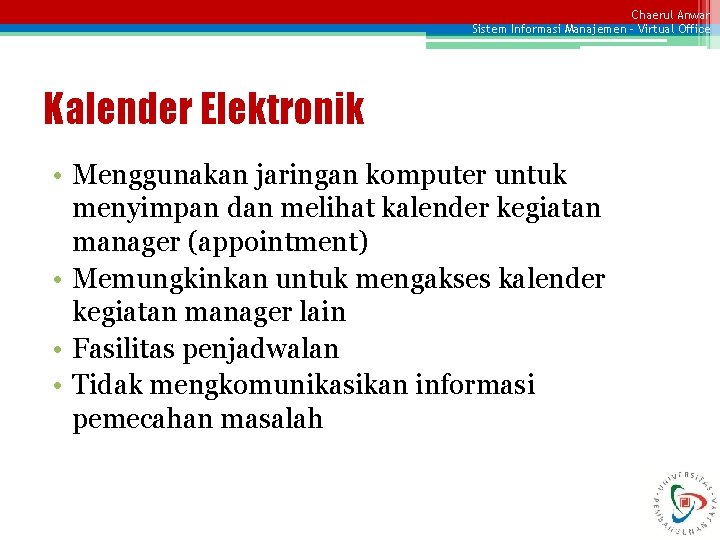 Chaerul Anwar Sistem Informasi Manajemen – Virtual Office Kalender Elektronik • Menggunakan jaringan komputer