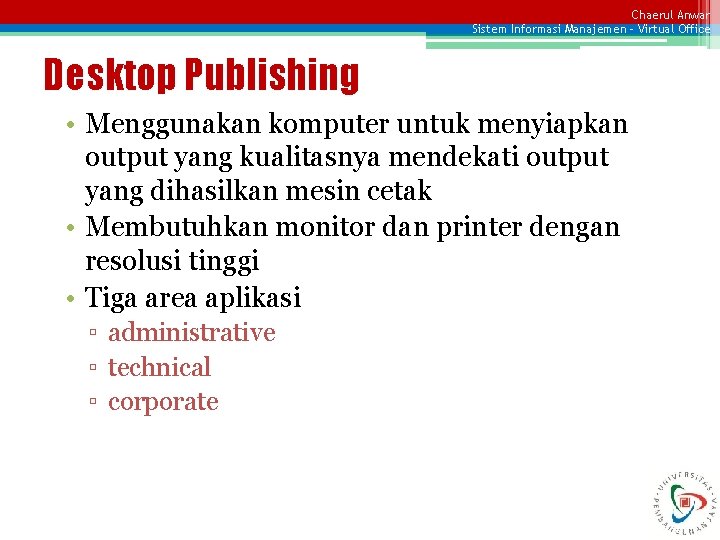 Chaerul Anwar Sistem Informasi Manajemen – Virtual Office Desktop Publishing • Menggunakan komputer untuk