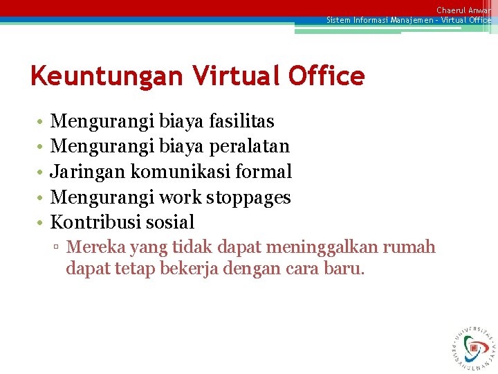 Chaerul Anwar Sistem Informasi Manajemen – Virtual Office Keuntungan Virtual Office • • •