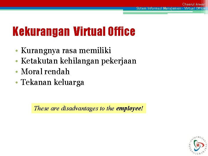 Chaerul Anwar Sistem Informasi Manajemen – Virtual Office Kekurangan Virtual Office • • Kurangnya
