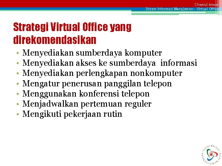 Chaerul Anwar Sistem Informasi Manajemen – Virtual Office Strategi Virtual Office yang direkomendasikan •