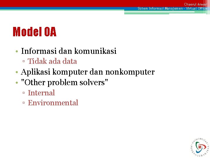 Chaerul Anwar Sistem Informasi Manajemen – Virtual Office Model OA • Informasi dan komunikasi