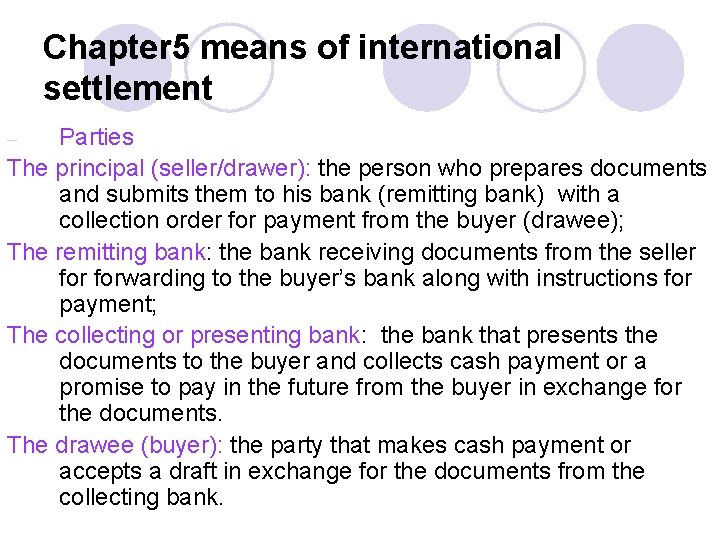 Chapter 5 means of international settlement Parties The principal (seller/drawer): the person who prepares