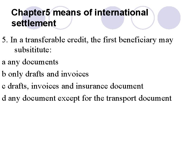 Chapter 5 means of international settlement 5. In a transferable credit, the first beneficiary