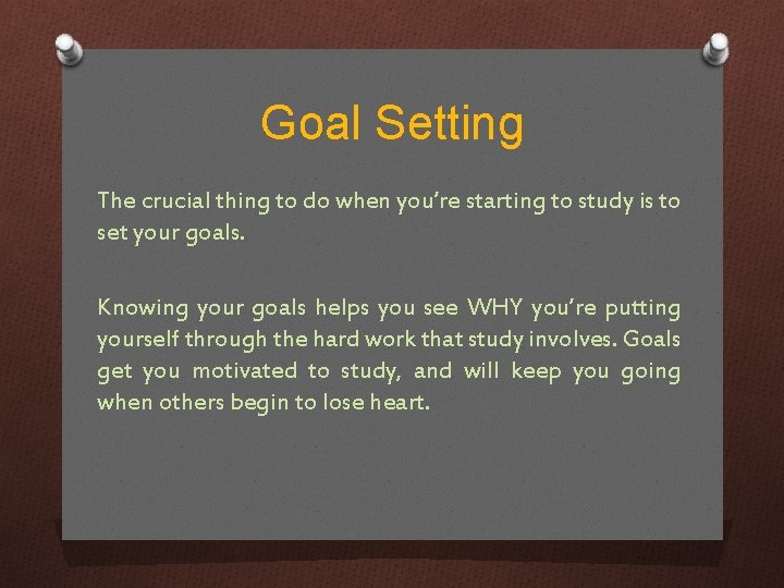 Goal Setting The crucial thing to do when you’re starting to study is to