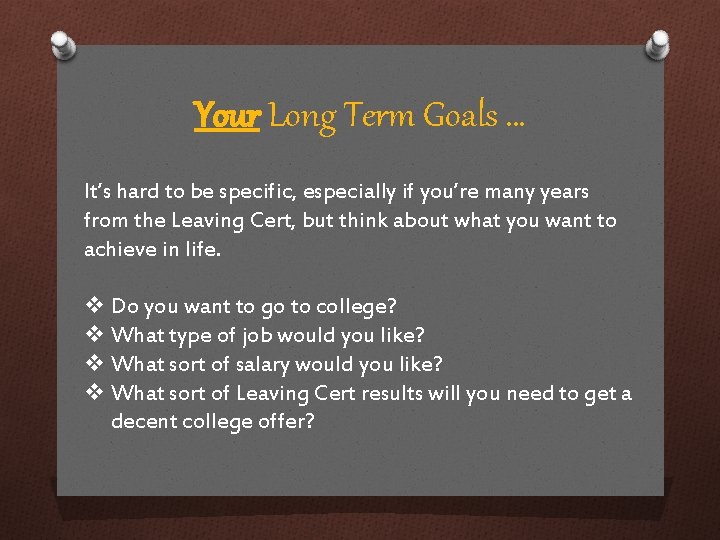 Your Long Term Goals … It’s hard to be specific, especially if you’re many