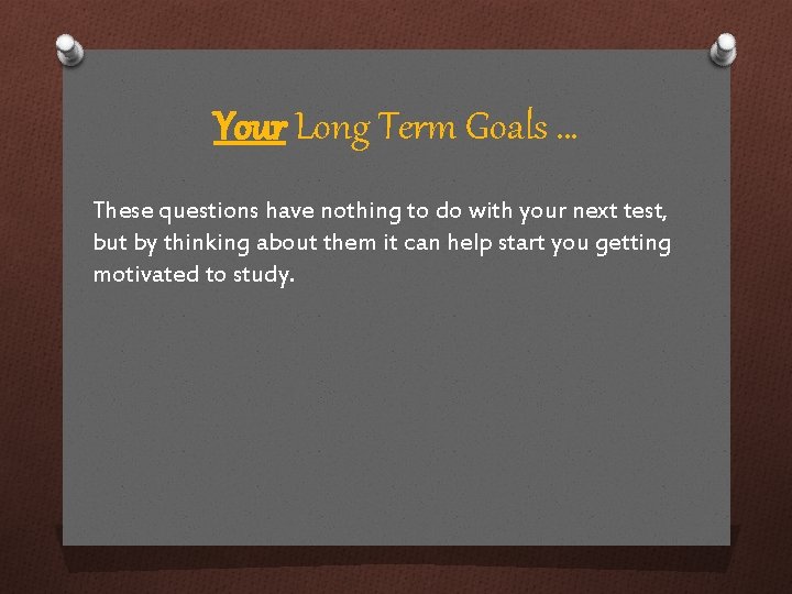 Your Long Term Goals … These questions have nothing to do with your next