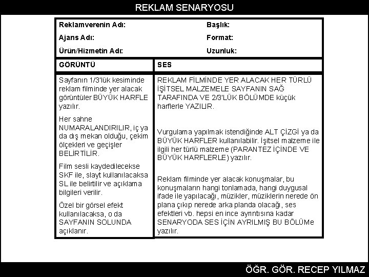 REKLAM SENARYOSU Reklamverenin Adı: Başlık: Ajans Adı: Format: Ürün/Hizmetin Adı: Uzunluk: GÖRÜNTÜ SES Sayfanın