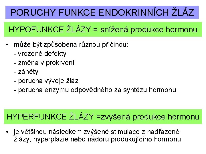 PORUCHY FUNKCE ENDOKRINNÍCH ŽLÁZ HYPOFUNKCE ŽLÁZY = snížená produkce hormonu • může být způsobena