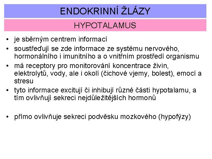 ENDOKRINNÍ ŽLÁZY HYPOTALAMUS • je sběrným centrem informací • soustřeďují se zde informace ze