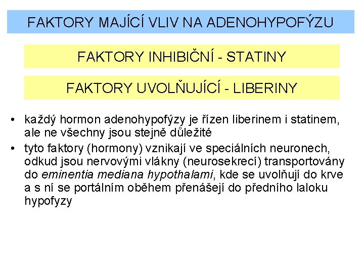 FAKTORY MAJÍCÍ VLIV NA ADENOHYPOFÝZU FAKTORY INHIBIČNÍ - STATINY FAKTORY UVOLŇUJÍCÍ - LIBERINY •