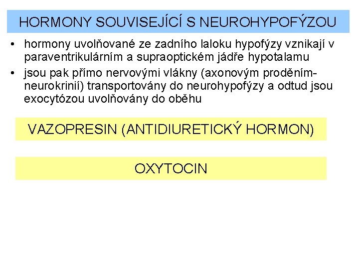 HORMONY SOUVISEJÍCÍ S NEUROHYPOFÝZOU • hormony uvolňované ze zadního laloku hypofýzy vznikají v paraventrikulárním